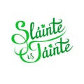 Health and Wealth Slainte is Tainte, traditional Irish toast, wish on St. Patrick`s day and other festivals, lettering